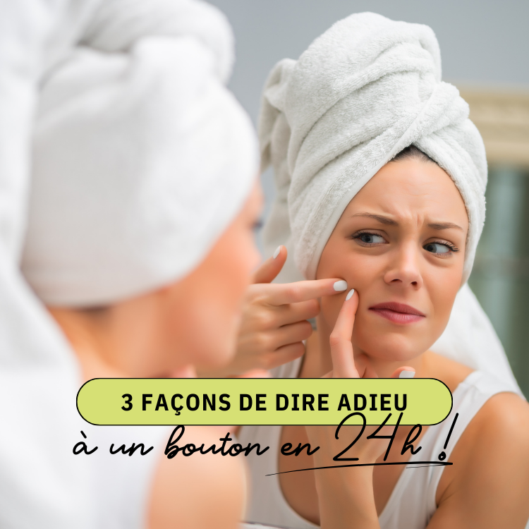 3 façons de dire adieu à un bouton en 24h ! 🚀